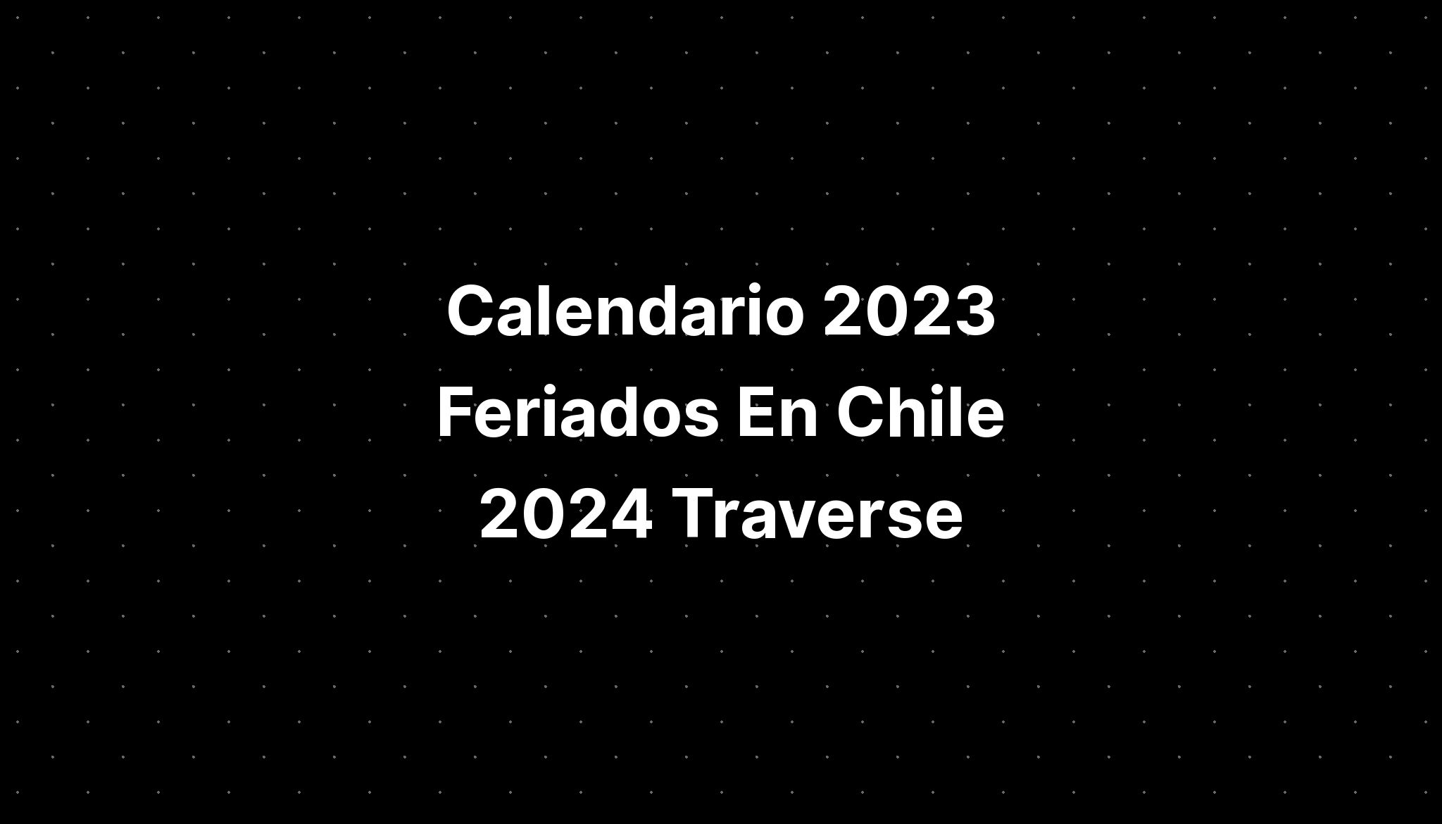 Calendario 2023 Feriados En Chile 2024 Traverse - IMAGESEE